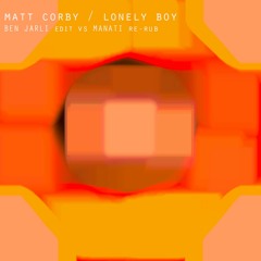 MATT CORBY Lonely Boy. (BEN JARLI Edit VS MANATI Re-Rub)