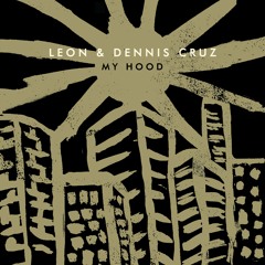 Dennis Cruz & Leon - My Hood