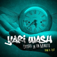 Yari Wash / Un'ora In Un Minuto • Dani B. Edit