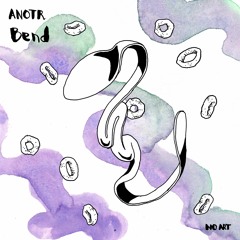 Premiere: ANOTR - Bend [No Art]