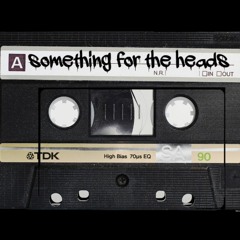 Something For The Heads