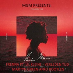 MGM Presents Frenna Ft. Lil Kleine - Verleden Tijd (Martyn Green Afro Bootleg) FREE DOWNLOAD!