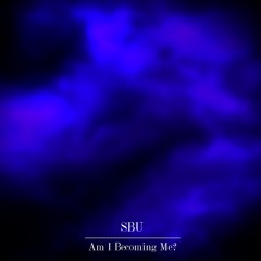 SBU - Am I Becoming Me?