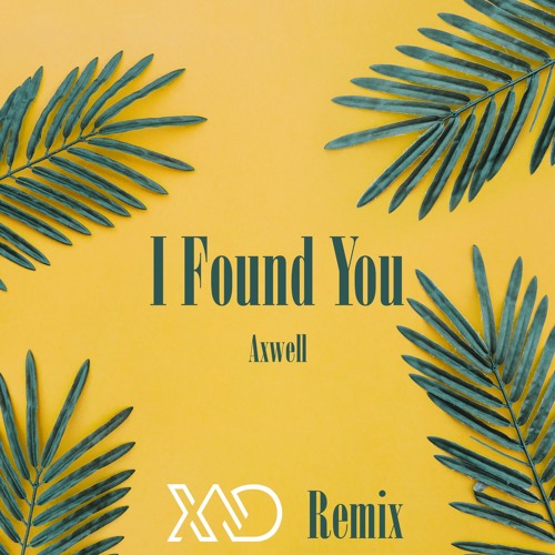 Axwell - I Found You (Xad remix)