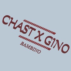 CHAST X GINO - BAMBINO (inedit)