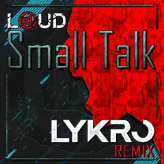 LOUD - Small Talk (Lykro Remix) | FREE DOWNLOAD WAV