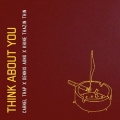 Carnel Trap X Dennis Aung X Khine Thazin Thin - Think About You