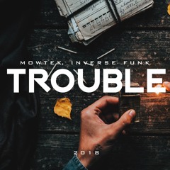 Mowtek & Inverse Funk - Trouble (Mowtek Remix)