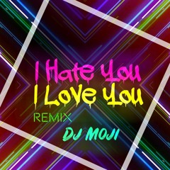 I Hate You I Love You Remix Dj Moji