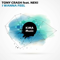Tony Crash feat. Neki - I Wanna Feel [OUT NOW!!!]