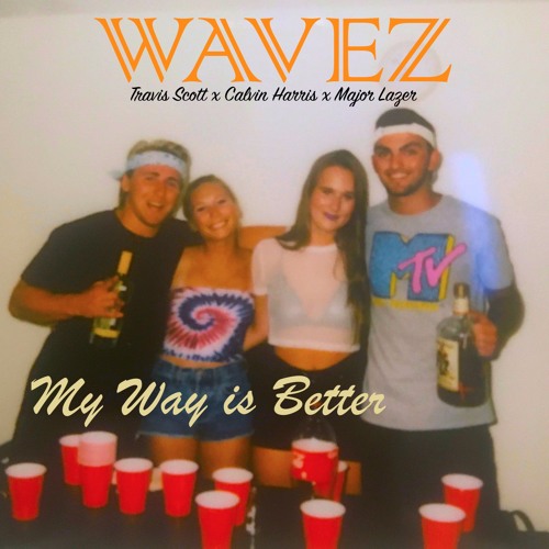 My Way is Better (Calvin Harris x Travis Scott x Major Lazer x WAVEZ)