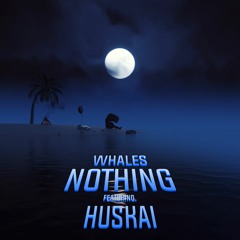 Whales - Nothing (feat. Huskai)