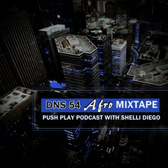Push Play Podcast - DNS 54 Afro Mixtape