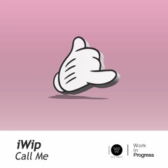iWip - Call Me [OUT ON SPOTIFY & Co.]