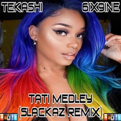 Tekashi 6ix9ine - Tati Medley (Slackaz Remix)