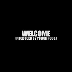 Welcome (Prod. By Young Hood)