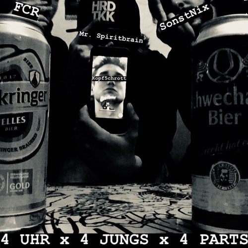 4 Uhr , 4 Jungs , 4 Parts - FCR vs. Mr. Spiritbrain vs. Kopf5chrott vs. SonstNix