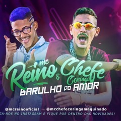 MC REINO E MC CHEFE CORINGA - BARULHO DO AMOR