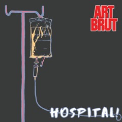 Art Brut - Hospital!