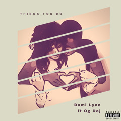 @Dami Lynn - Things You Do .Feat Og Dej
