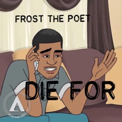 Die For - Frost The Poet