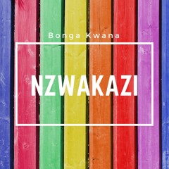 Bonga Kwana - Nzwakazi