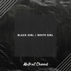 Abstract Guest Mix #024 - Black Girl / White Girl