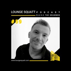 Lounge Squatt Podcast #059 D.A.V.E. The Drummer