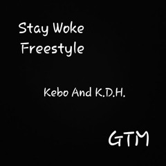 Stay Woke Freestyle - Kebo feat. K.D.H.