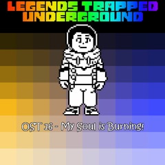 [Legends Trapped Underground] - My Soul is Burning! (Nyeh Heh Heh!)