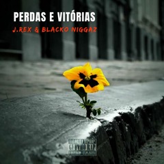 J.REX & Blacko Niggaz_Perdas e Vitorias