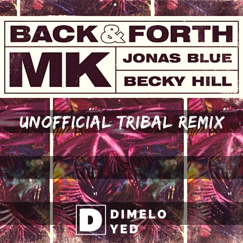 MK ✘ Jonas Blue ✘ Becky Hill - Back & Forth ✘ Dimelo Yed (Unofficial Tribal Remix)