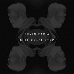 Shit Don't Stop - Kevin Faria