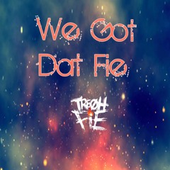 Tre Oh Fie - We Got Dat Fie