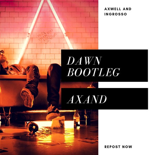 Axwell  Ingrosso - Dawn REMIX (AXAND BOOTLEG)