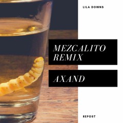 Lila Downs - Mezcalito REMIX (Axand Bootleg)[FUTURE HOUSE]