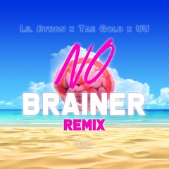 No Brainer Remix - Lil Byron x Tae Gold x uuondatrack