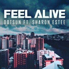 Dotsun Ft. Sharon Estee - Feel Alive