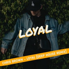 Chris Brown - Loyal (Deep House Remix)