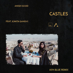 Anish Sood - Castles feat. Jonita Gandhi (Ash Blue Remix)[Buy=Free Download]