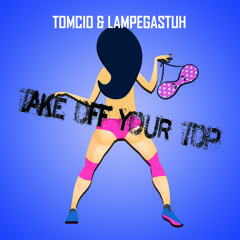 Tomcio & Lampegastuh - Take Off Your Top