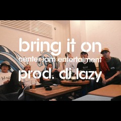 Bring it on - CENTER JAM ENT prod. DJ LAZY