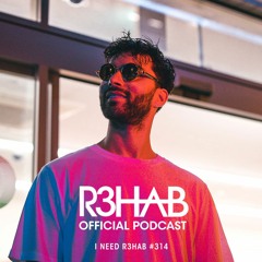 R3HAB - I NEED R3HAB 314