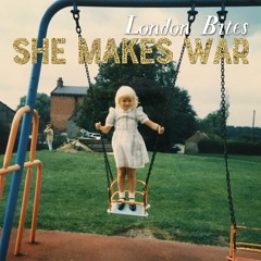 SHE MAKES WAR - London Bites