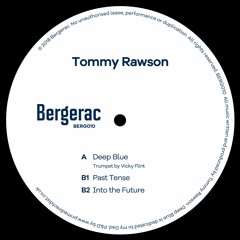 Tommy Rawson - Deep Blue EP - Bergerac 010 Clips OUT TODAY!