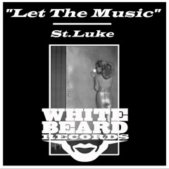 Let The Music by St. Luke  on Whitebeard Records OUT Now