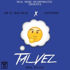 JM El Mas Real Ft Jantonio - Tal Vez