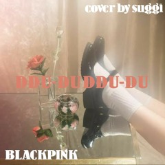 BLACKPINK - DDU-DU DDU-DU (cover by suggi)