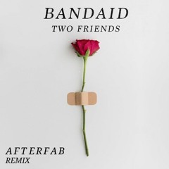 Two Friends - Bandaid (Afterfab Remix)
