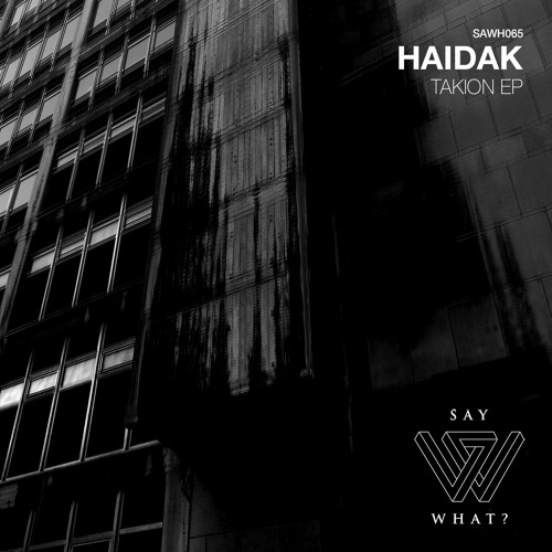 PREMIERE: Haidak - Takion - Say What? Recordings